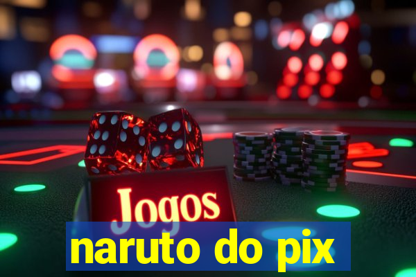 naruto do pix